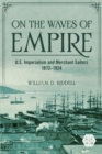 Image for On the Waves of Empire: U.S. Imperialism and Merchant Sailors, 1872-1924