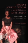 Image for Women&#39;s Activist Theatre in Jamaica and South Africa: Gender, Race, and Performance Space