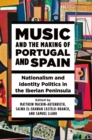 Image for Music and the Making of Portugal and Spain: Nationalism and Identity Politics in the Iberian Peninsula