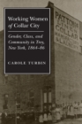 Image for Working Women of Collar City: Gender, Class, and Community in Troy, 1864-86