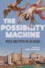 Image for The possibility machine: music and myth in Las Vegas