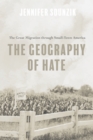 Image for The geography of hate: the great migration through small-town America