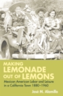 Image for Making Lemonade Out of Lemons: Mexican American Labor and Leisure in a California Town 1880-1960