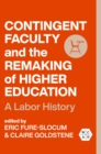 Image for Contingent Faculty and the Remaking of Higher Education: A Labor History