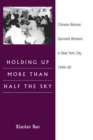 Image for Holding up more than half the sky: Chinese women garment workers in New York city, 1948-92