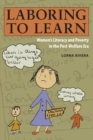Image for Laboring to learn: women&#39;s literacy and poverty in the post-welfare era