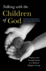 Image for Talking with the Children of God : Prophecy and Transformation in a Radical Religious Group: Prophecy and Transformation in a Radical Religious Group