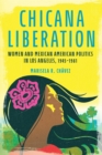 Image for Chicana Liberation : Women and Mexican American Politics in Los Angeles, 1945-1981: Women and Mexican American Politics in Los Angeles, 1945-1981