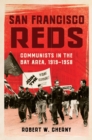 Image for San Francisco reds: communists in the Bay Area, 1919-1958
