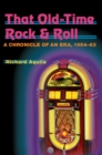 Image for That old-time rock &amp; roll: a chronicle of an era, 1954-1963