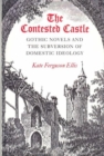 Image for CONTESTED CASTLE : GOTHIC NOVELS AND THE SUBVERSION OF DOME