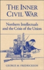 Image for The Inner Civil War : Northern Intellectuals and the Crisis of the Union