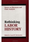 Image for RETHINKING LABOR HISTORY : ESSAYS ON DISCOURSE AND CLASS ANALYSIS