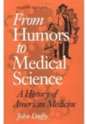 Image for From Humors to Medical Science : A HISTORY OF AMERICAN MEDICINE