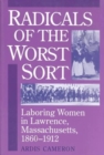 Image for Radicals of the Worst Sort : Laboring Women in Lawrence, Massachusetts, 1860-1912