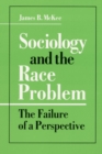 Image for Sociology and the Race Problem : THE FAILURE OF A PERSPECTIVE