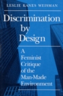 Image for Discrimination by Design : A Feminist Critique of the Man-Made Environment
