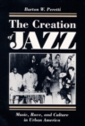 Image for The creation of jazz  : music, race, and culture in urban America