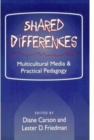 Image for SHARED DIFFERENCES : MULTICULTURAL MEDIA AND PRACTICAL PEDAGOGY