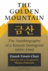 Image for The Golden Mountain : The Autobiography of a Korean Immigrant, 1895-1960