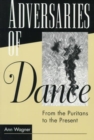 Image for ADVERSARIES OF DANCE : FROM THE PURITANS TO THE PRESENT