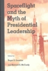 Image for Spaceflight and the Myth of Presidential Leadership