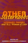 Image for Other Sisterhoods : LITERARY THEORY AND U.S. WOMEN OF COLOR