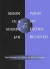 Image for *Moon in a Mason Jar* and *What My Father Believed* : Poems