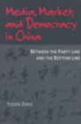 Image for Media, market, and democracy in China  : between the party line and the bottom line