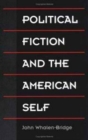 Image for Political Fiction and the American Self