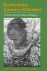 Image for Ecofeminist Literary Criticism : Theory, Interpretation, Pedagogy