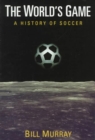 Image for The world&#39;s game  : a history of soccer