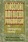 Image for Classical American Pragmatism : ITS CONTEMPORARY VITALITY