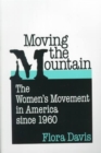 Image for Moving the Mountain : The Women&#39;s Movement in America since 1960