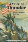 Image for A voice of thunder  : a black soldier&#39;s Civil War