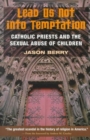 Image for Lead Us Not into Temptation : Catholic Priests and the Sexual Abuse of Children