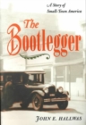 Image for The bootlegger  : a story of small-town America