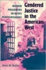 Image for Gendered Justice in the American West : Women Prisoners in Men&#39;s Penitentiaries