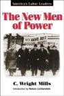 Image for The new men of power  : America&#39;s labor leaders