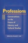 Image for Professions : Conversations on the Future of Literary and Cultural Studies