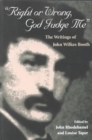 Image for Right or Wrong, God Judge Me : THE WRITINGS OF JOHN WILKES BOOTH