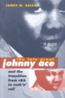Image for The Late Great Johnny Ace and the Transition from R&amp;B to Rock &#39;n&#39; Roll