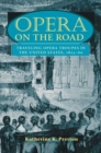 Image for Opera on the Road : Traveling Opera Troupes in the United States, 1825-60
