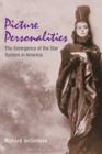 Image for Picture personalities  : the emergence of the star system in America