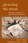 Image for Picturing the beast  : animals, identity and representation