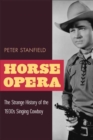 Image for Horse opera  : the strange history of the 1930s singing cowboy
