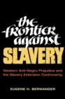 Image for The frontier against slavery  : Western anti-Negro prejudice and the slavery extension controversy