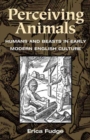 Image for Perceiving animals  : humans and beasts in early modern English culture