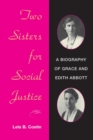 Image for Two Sisters for Social Justice : A BIOGRAPHY OF GRACE AND EDITH ABBOTT