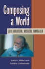 Image for Composing a World : Lou Harrison, Musical Wayfarer